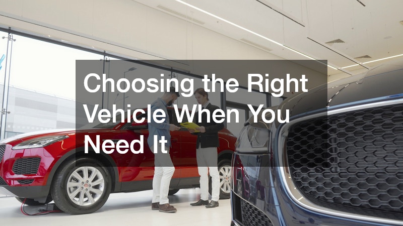 Choosing the Right Vehicle When You Need It