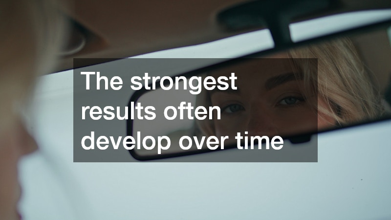 The strongest results often develop over time