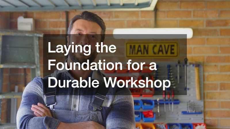 Laying the Foundation for a Durable Workshop