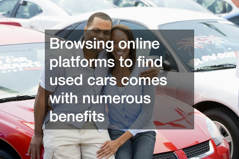 Browsing online platforms to find used cars comes with numerous benefits