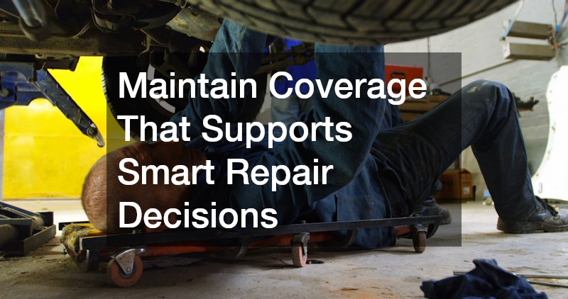 Maintain Coverage That Supports Smart Repair Decisions