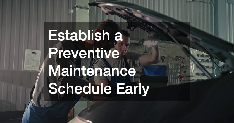 Establish a Preventive Maintenance Schedule Early