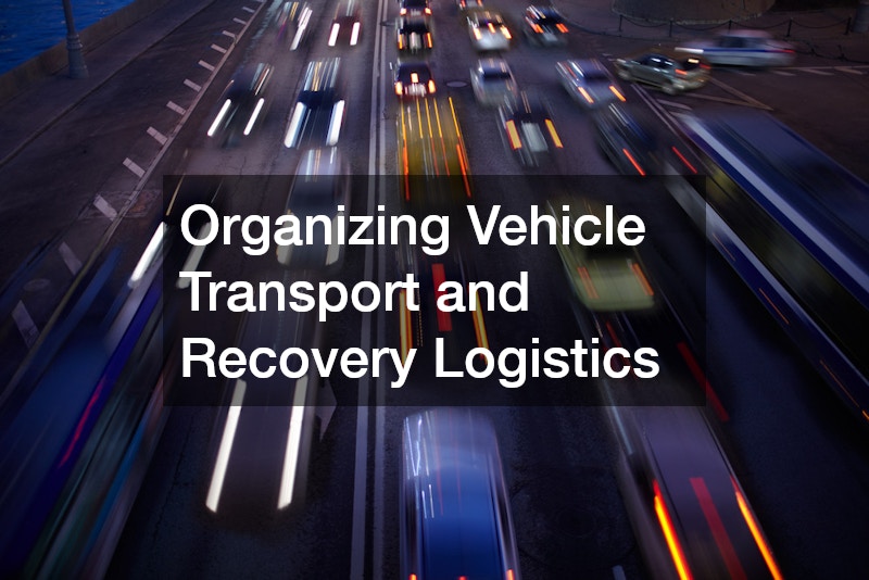 Organizing Vehicle Transport and Recovery Logistics