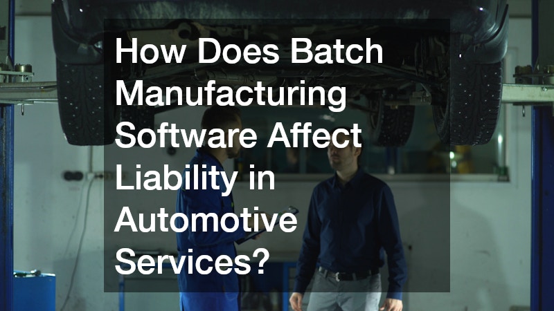 How Does Batch Manufacturing Software Affect Liability in Automotive Services?