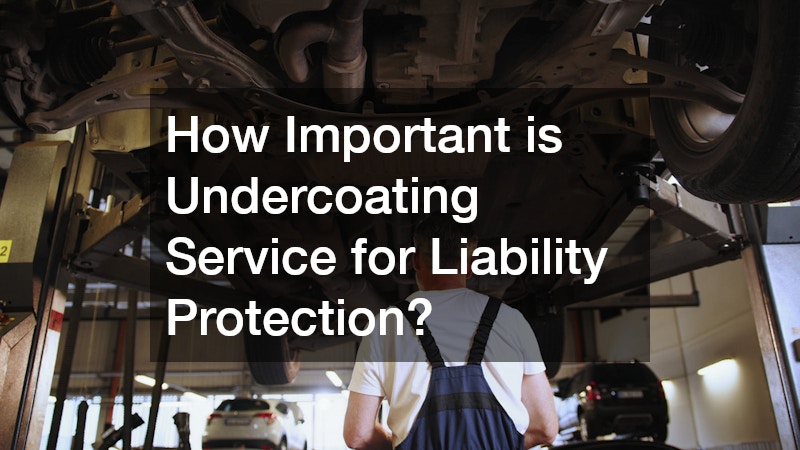 How Important is Undercoating Service for Liability Protection?
