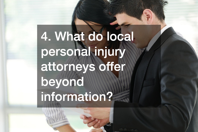 4. What do local personal injury attorneys offer beyond information?