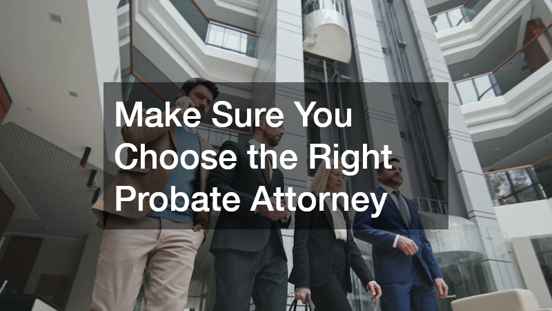 Make Sure You Choose the Right Probate Attorney