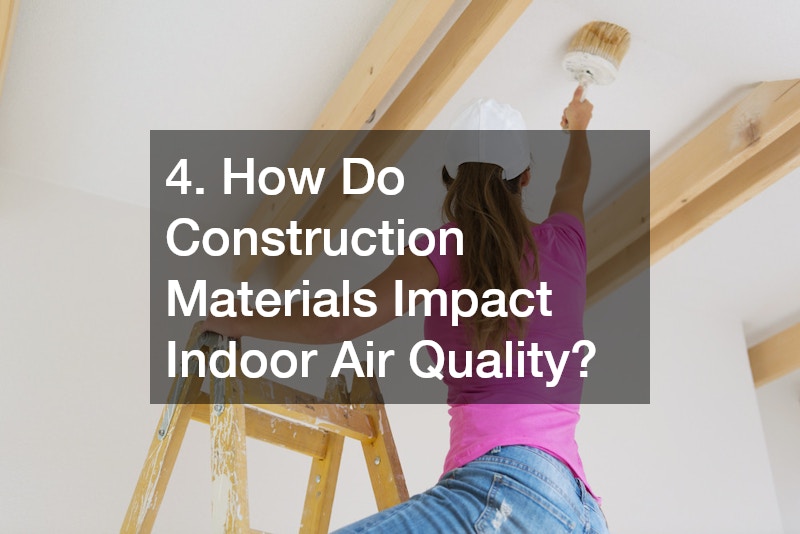 4. How Do Construction Materials Impact Indoor Air Quality?