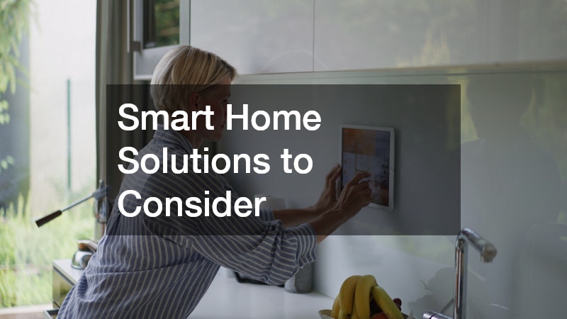 Smart Home Solutions to Consider