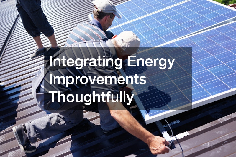 Integrating Energy Improvements Thoughtfully