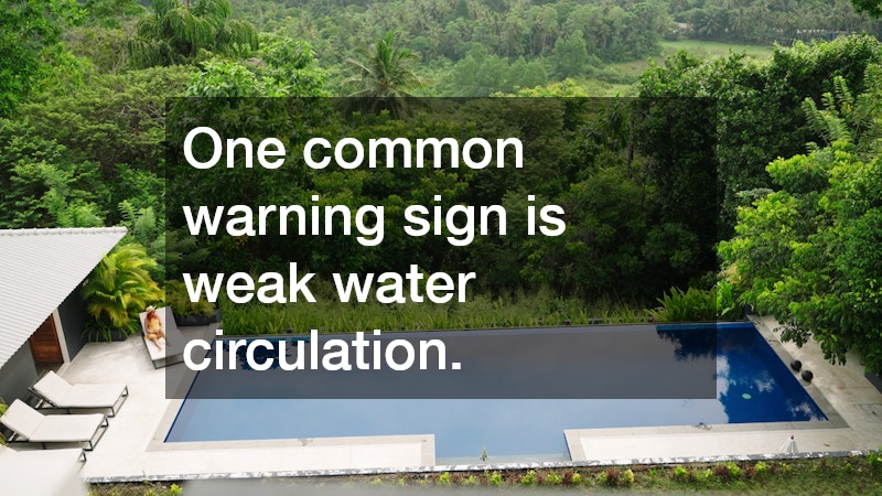 One common warning sign is weak water circulation.