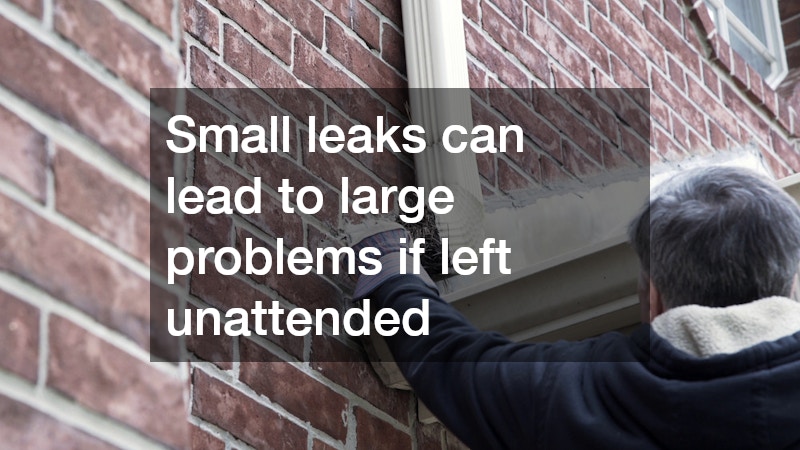 Small leaks can lead to large problems if left unattended
