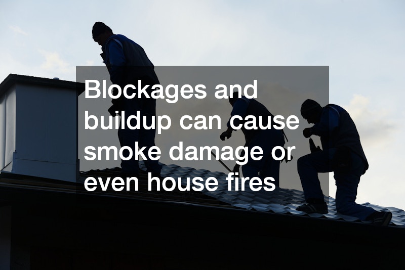 Blockages and buildup can cause smoke damage or even house fires