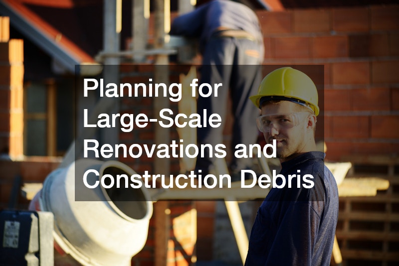 Planning for Large-Scale Renovations and Construction Debris