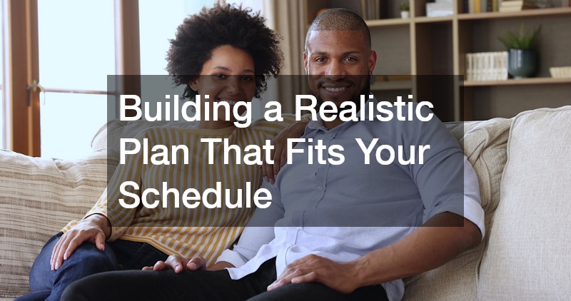 Building a Realistic Plan That Fits Your Schedule