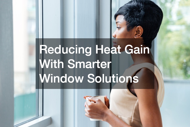 Reducing Heat Gain With Smarter Window Solutions