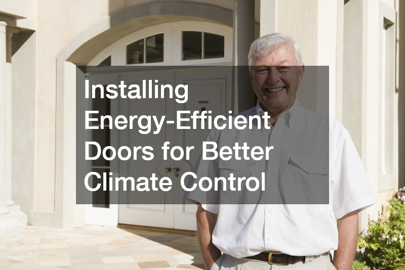 Installing Energy-Efficient Doors for Better Climate Control