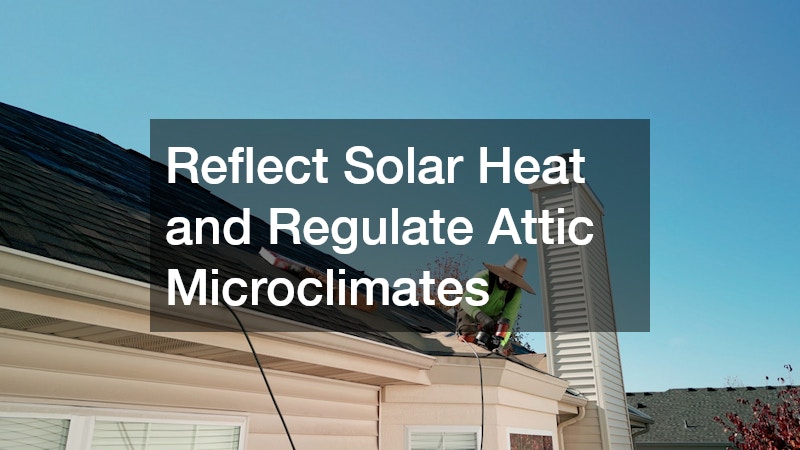 Reflect Solar Heat and Regulate Attic Microclimates