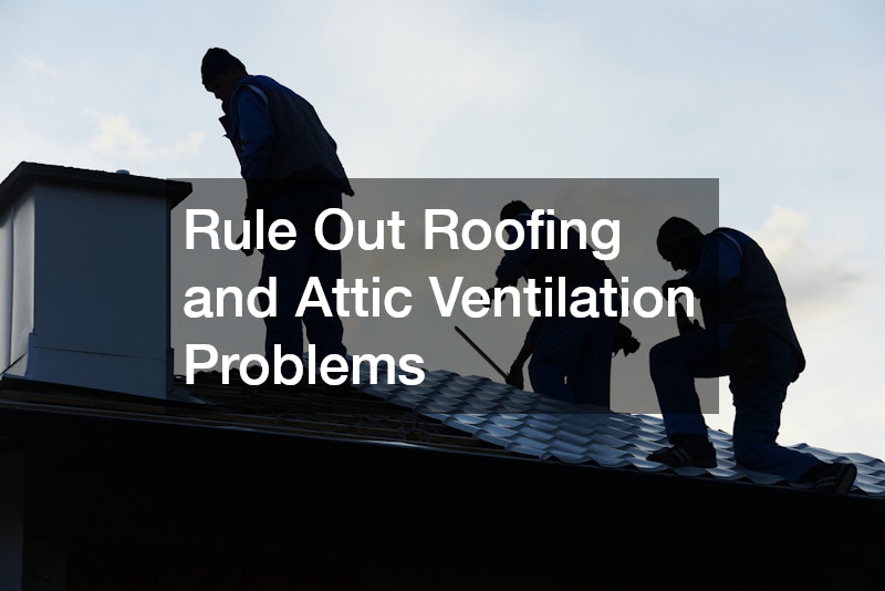 Rule Out Roofing and Attic Ventilation Problems