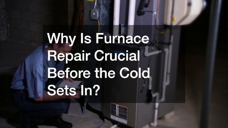 Why Is Furnace Repair Crucial Before the Cold Sets In?