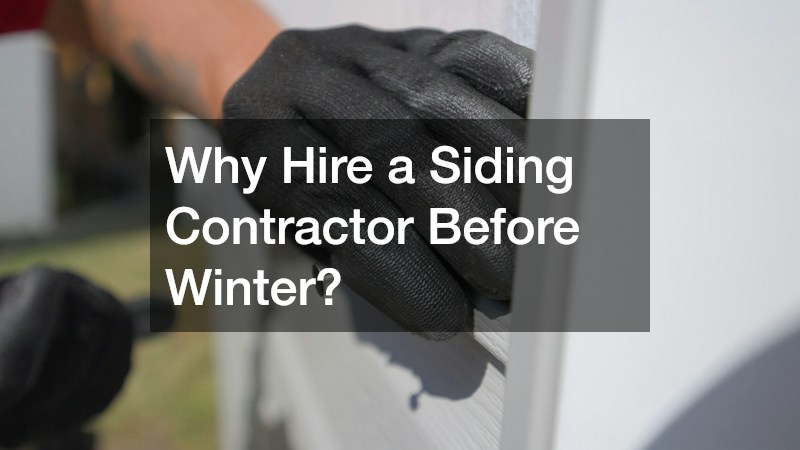 Why Hire a Siding Contractor Before Winter?