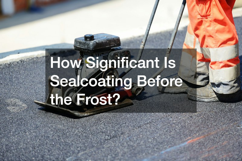 How Significant Is Sealcoating Before the Frost?