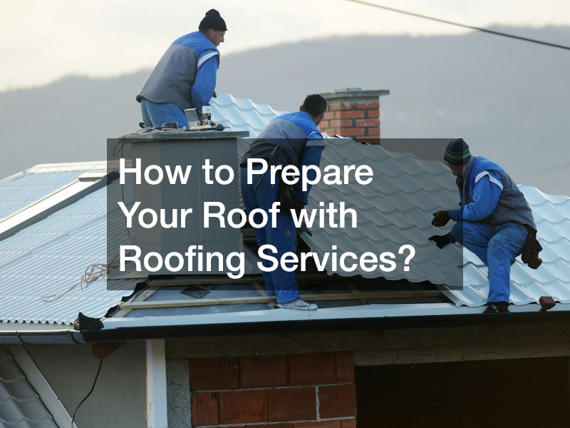 How to Prepare Your Roof with Roofing Services?