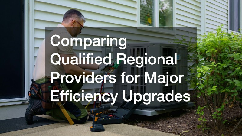 Comparing Qualified Regional Providers for Major Efficiency Upgrades