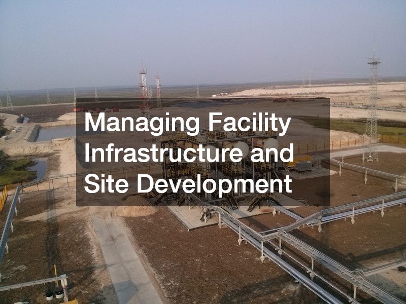 Managing Facility Infrastructure and Site Development