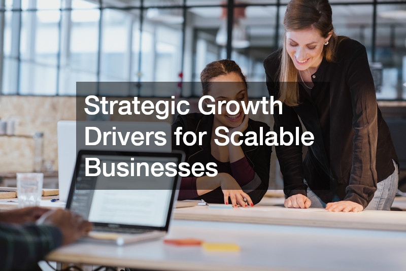 Strategic Growth Drivers for Scalable Businesses