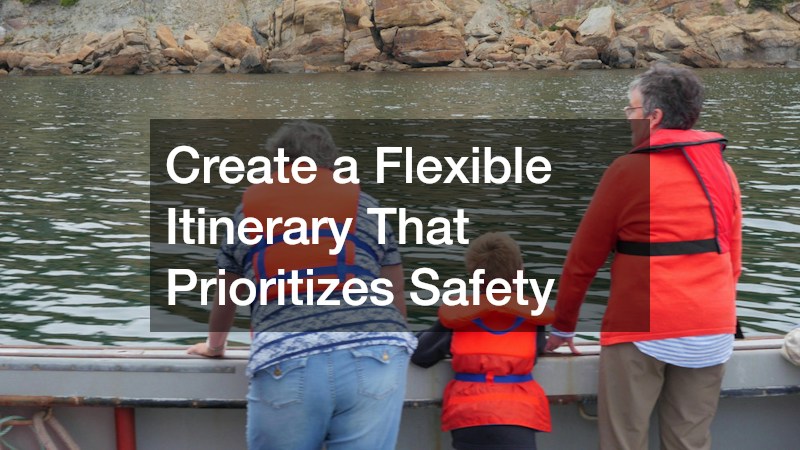 Create a Flexible Itinerary That Prioritizes Safety