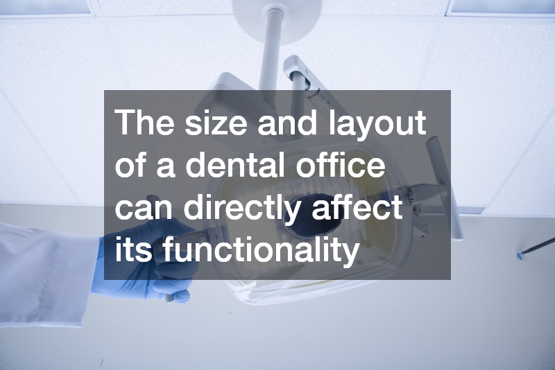 The size and layout of a dental office can directly affect its functionality