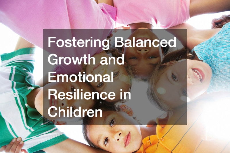 Fostering Balanced Growth and Emotional Resilience in Children