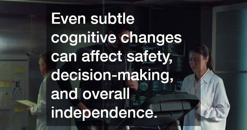 Even subtle cognitive changes can affect safety, decision-making, and overall independence.