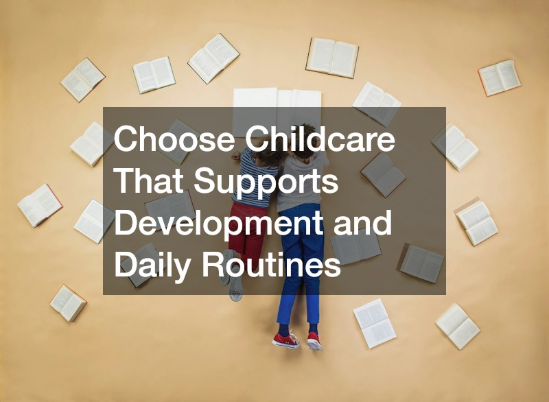 Choose Childcare That Supports Development and Daily Routines