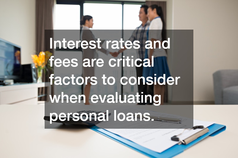 Interest rates and fees are critical factors to consider when evaluating personal loans.