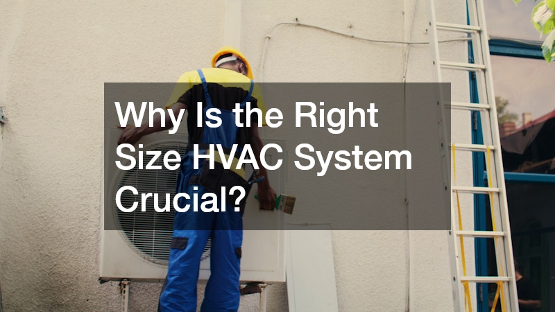 Why Is the Right Size HVAC System Crucial?