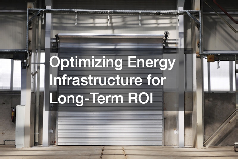 Optimizing Energy Infrastructure for Long-Term ROI