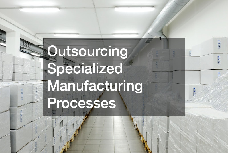 Outsourcing Specialized Manufacturing Processes
