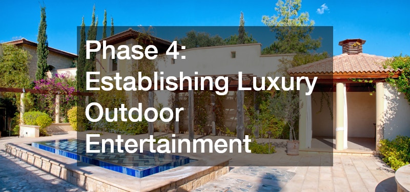 Phase 4: Establishing Luxury Outdoor Entertainment