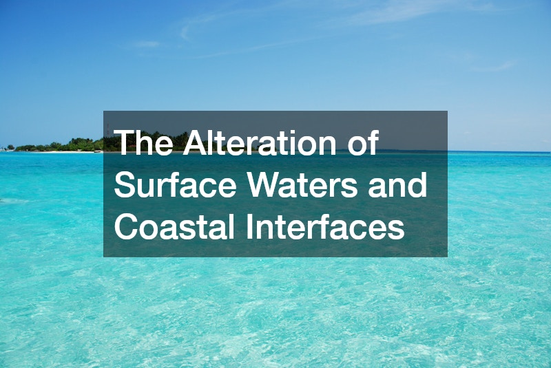 The Alteration of Surface Waters and Coastal Interfaces