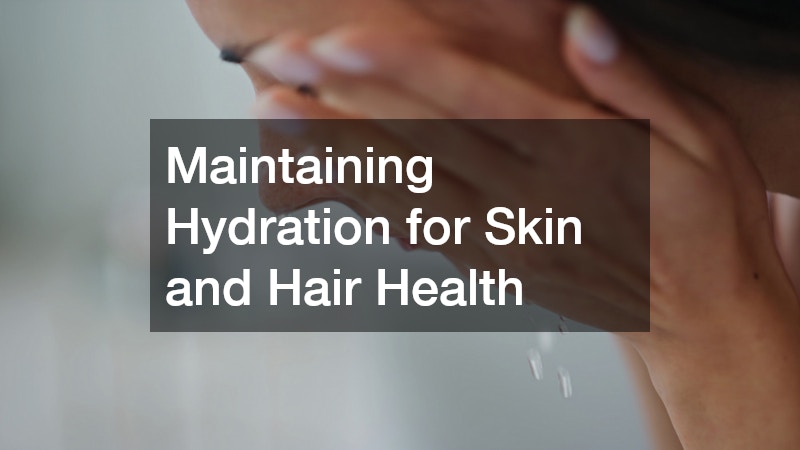 Maintaining Hydration for Skin and Hair Health