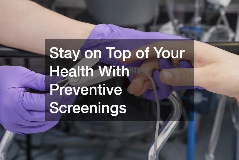 Stay on Top of Your Health With Preventive Screenings
