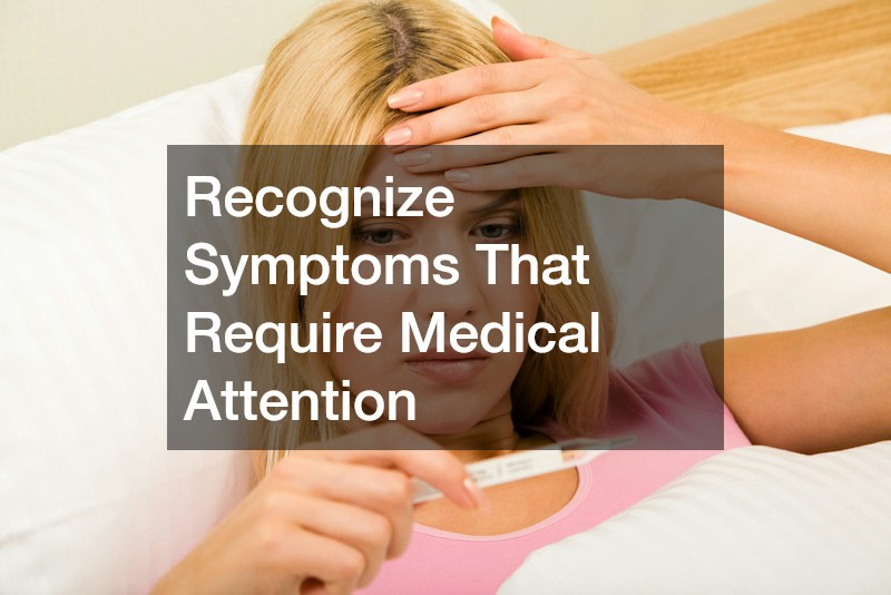 Recognize Symptoms That Require Medical Attention
