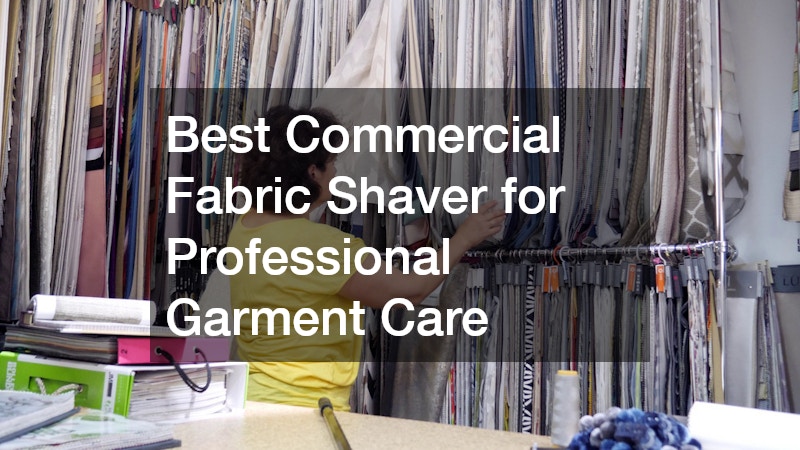 Best Commercial Fabric Shaver for Professional Garment Care