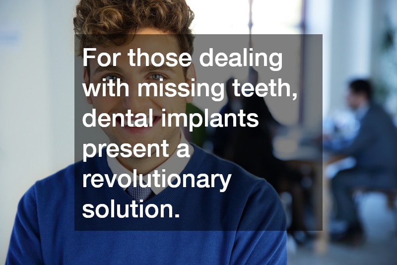 For those dealing with missing teeth, dental implants present a revolutionary solution.
