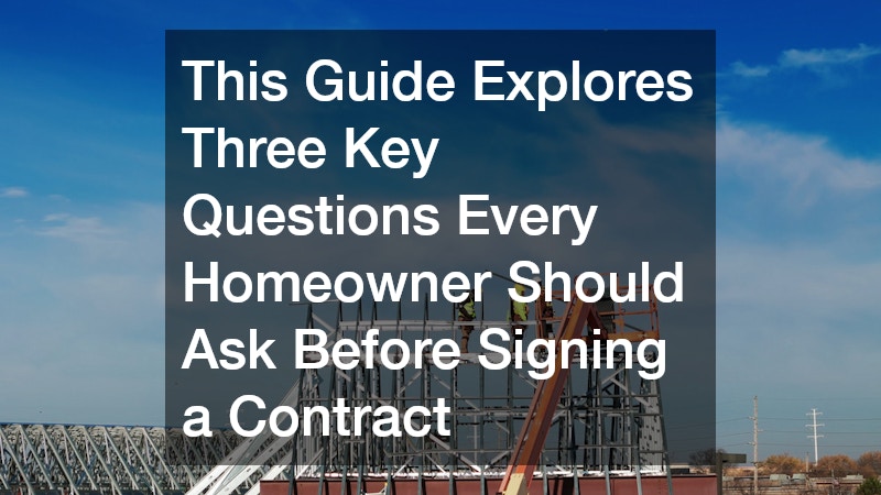 This Guide Explores Three Key Questions Every Homeowner Should Ask Before Signing a Contract
