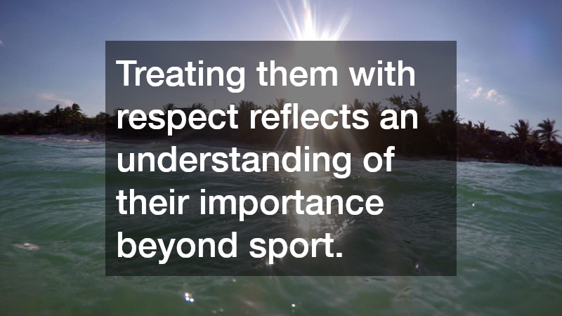 Treating them with respect reflects an understanding of their importance beyond sport.