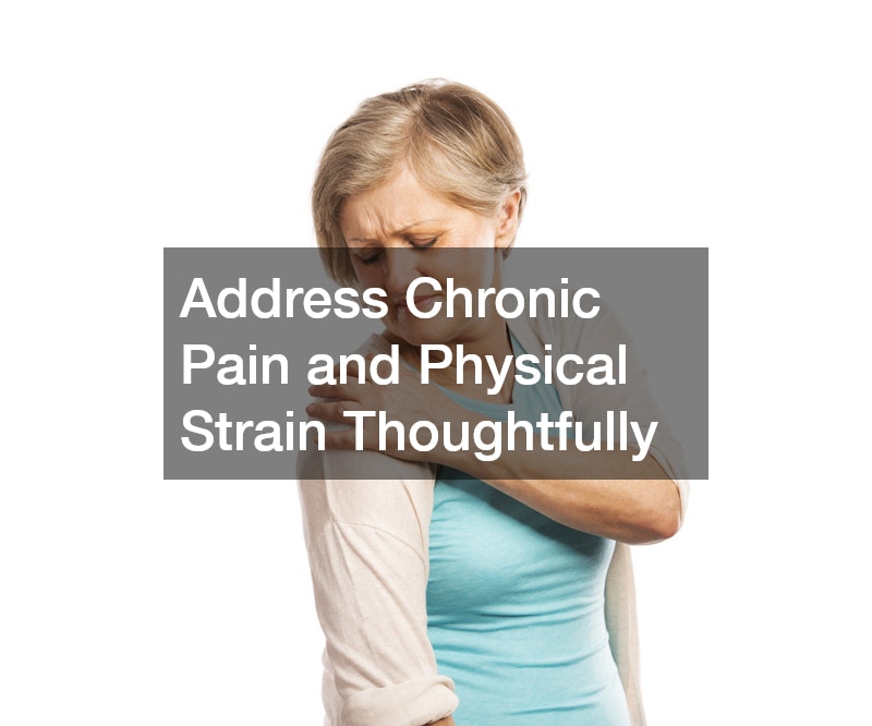 Address Chronic Pain and Physical Strain Thoughtfully