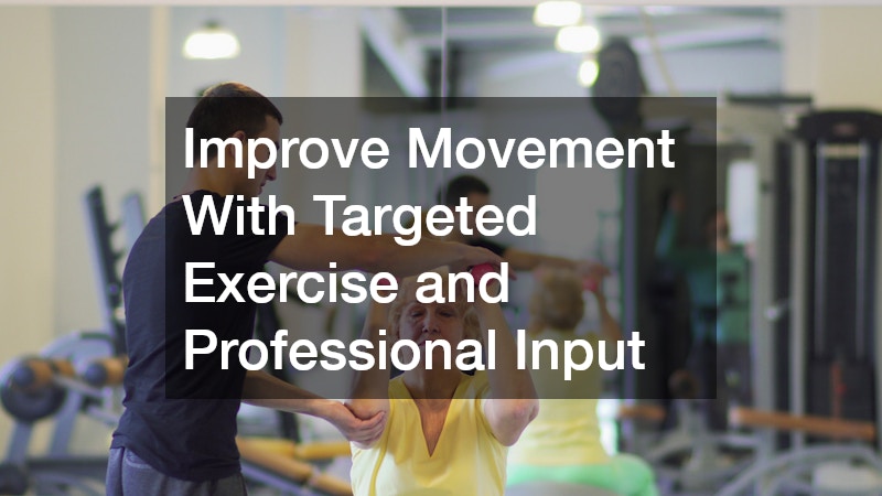 Improve Movement With Targeted Exercise and Professional Input